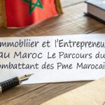 L’Immobilier et l’Entrepreneuriat au Maroc :Le Parcours du Combattant des PME Marocaines