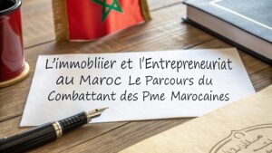 Read more about the article L’Immobilier et l’Entrepreneuriat au Maroc :Le Parcours du Combattant des PME Marocaines