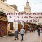 “Fès : la Quatrième Capitale Culturelle du Monde en 2024, Explorez-la en 2025”