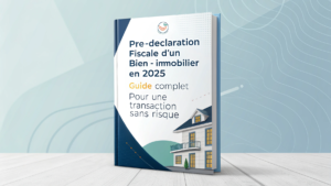 Read more about the article Pré-Déclaration Fiscale d’un Bien Immobilier en 2025 : Guide Complet pour une Transaction Sans Risque